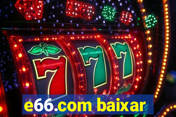 e66.com baixar